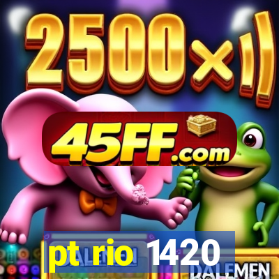 pt rio 1420